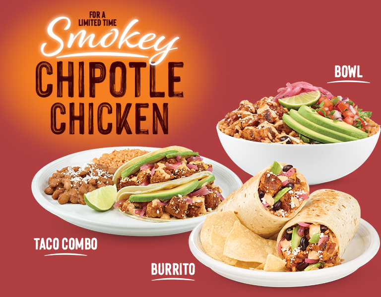 For a limited time. Smokey Chipotle Chicken. Taco Combo, Burrito or Bowl.